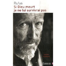 'Si Dieu meurt je ne lui survivrai pas' - Le bouquin de RUFUS a été réédité. 'Si Dieu meurt je ne lui survivrai pas' - Le bouquin de RUFUS a été réédité.