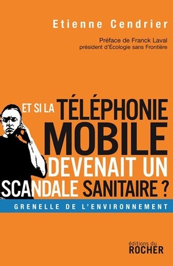 Offrez le livre d'Etienne Cendrier : « Et si la téléphonie mobile devenait un scandale sanitaire ? » Offrez le livre d'Etienne Cendrier : « Et si la téléphonie mobile devenait un scandale sanitaire ? »